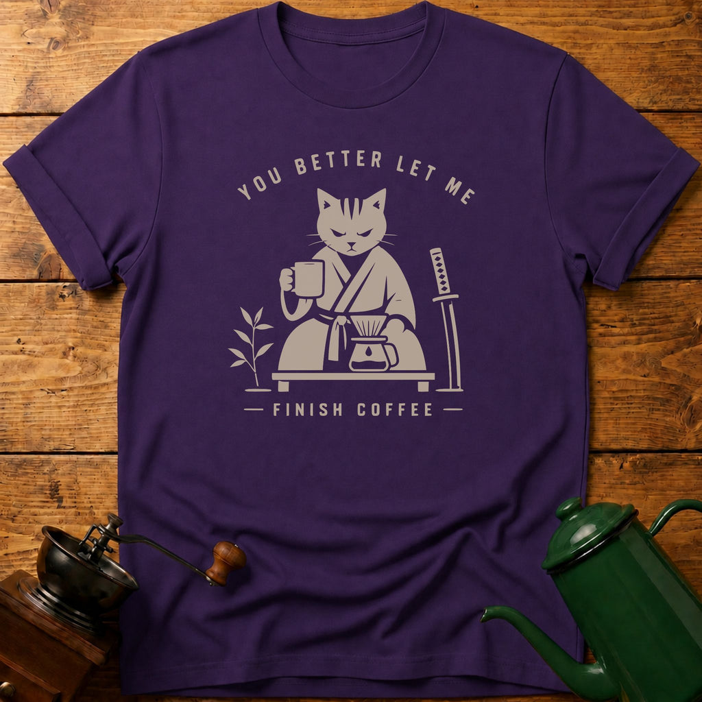 You Better Let Me Finish Coffee T-Shirt