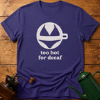 too hot for decaf T-Shirt