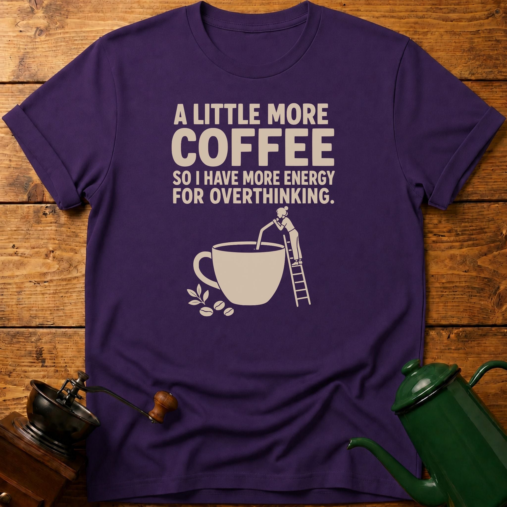 More Coffee For Overthinking T-Shirt