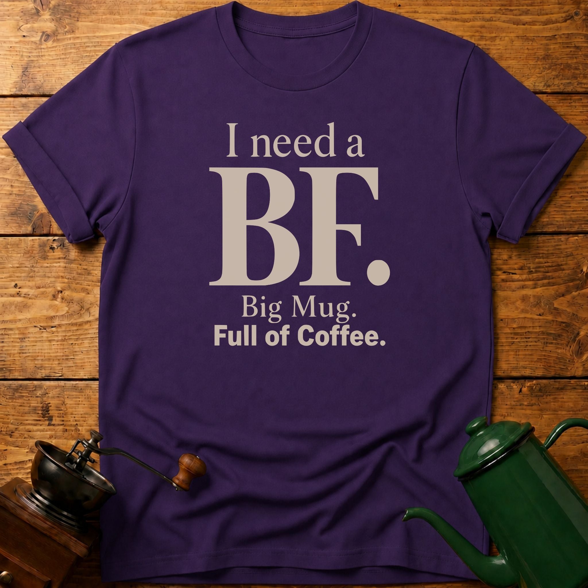I Need a BF T-Shirt