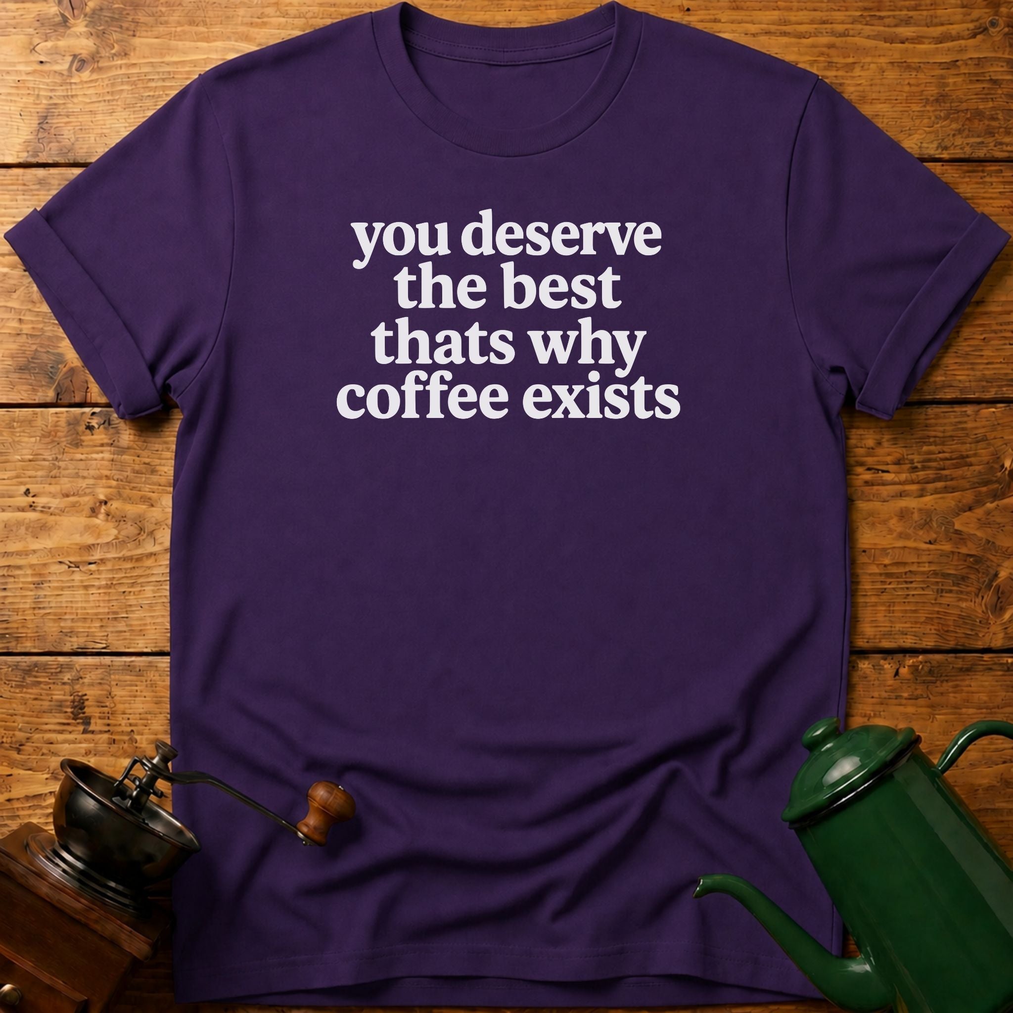 you deserve the best T-Shirt