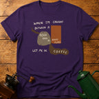 Let Me Be Coffee T-Shirt