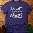 Decaf? No Thanks T-Shirt