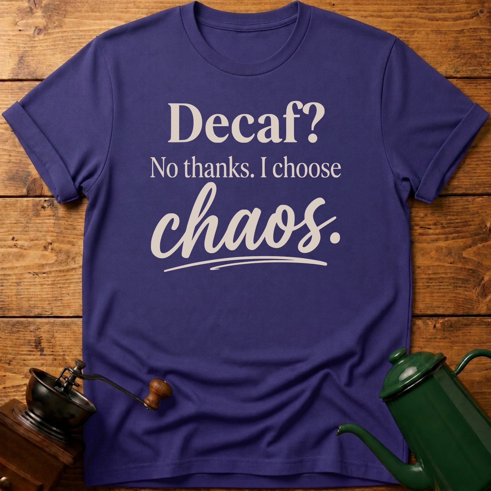 Decaf? No Thanks T-Shirt