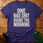 One Bad Shot Ruins The Morning T-Shirt