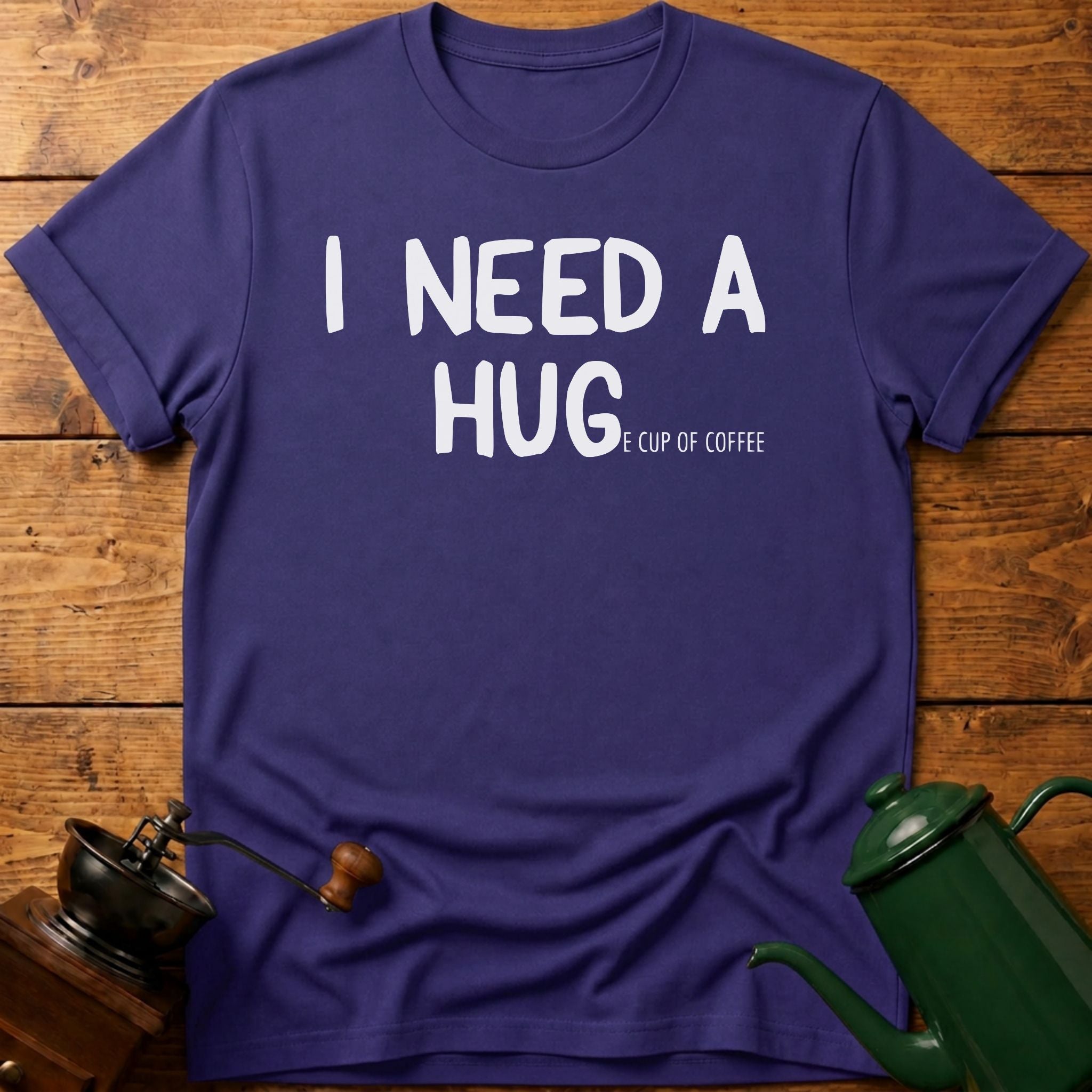 I need a huge cup of coffee T-Shirt