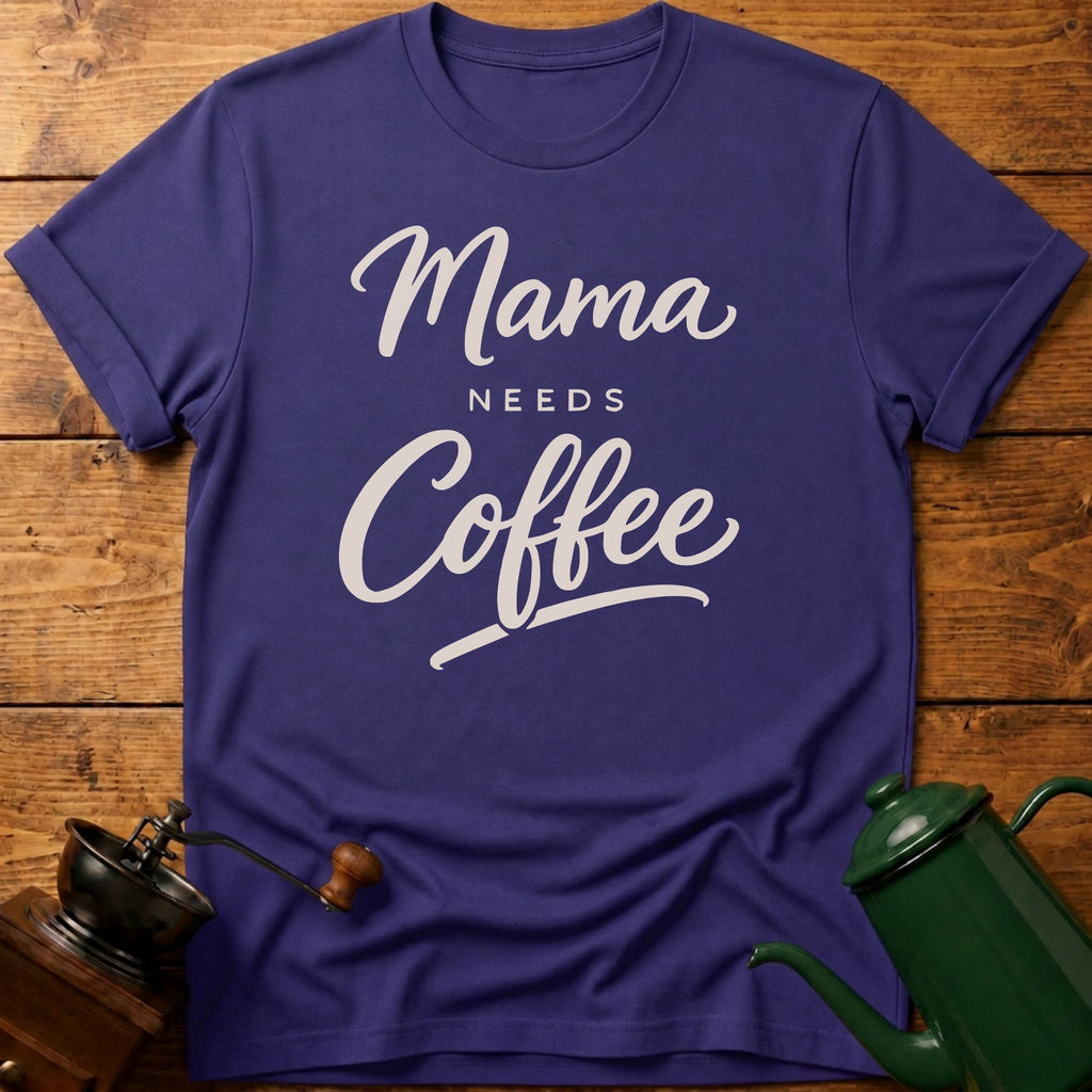 Mama Needs Coffee T-Shirt