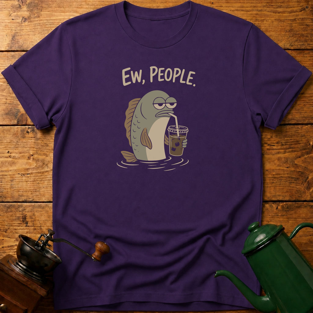 Fish, Ew, People T-Shirt