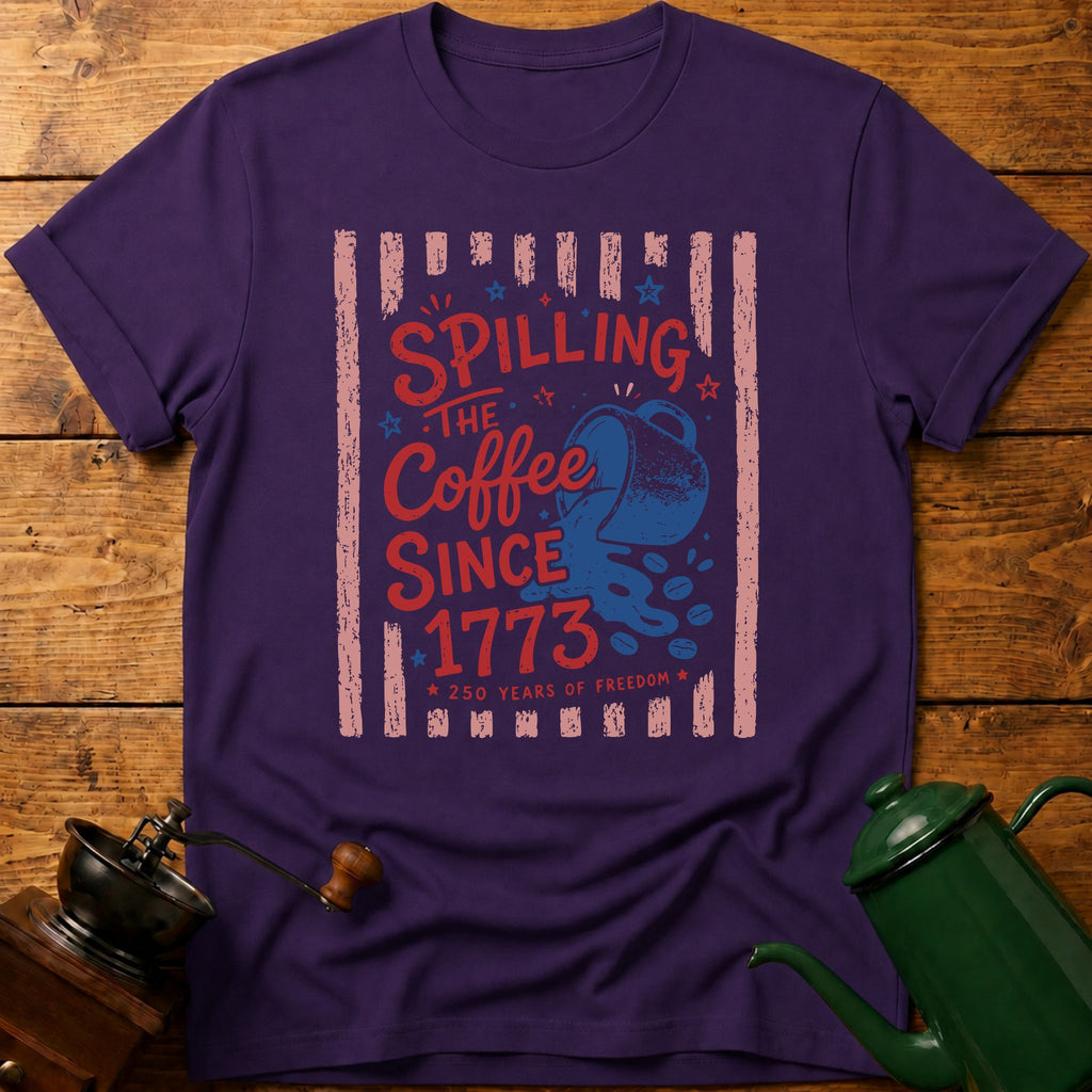 Spilling The Coffee Since 1773 T-Shirt
