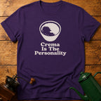 Crema Is The Personality T-Shirt