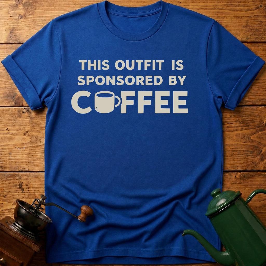This Outfit Is Sponsored By Coffee T-Shirt