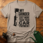 My Grinder Cost More Than Car Payment T-Shirt