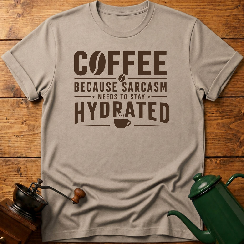Sarcasm Need To Stay Hydrated T-Shirt