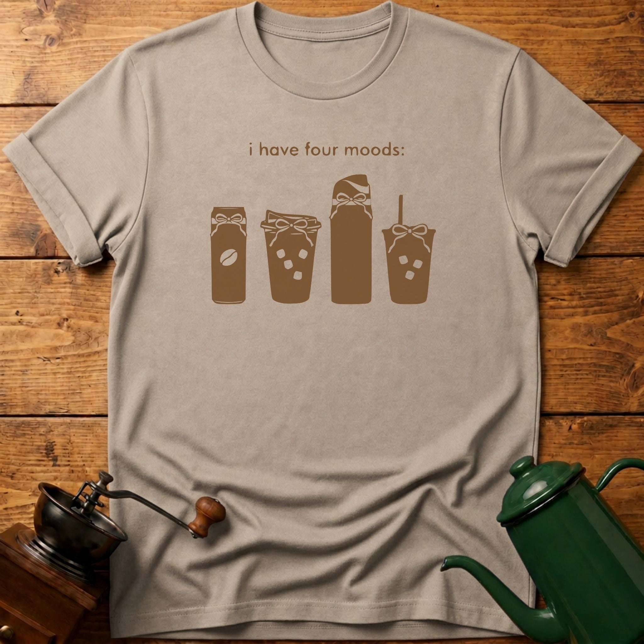 I Have Four Moods T-Shirt