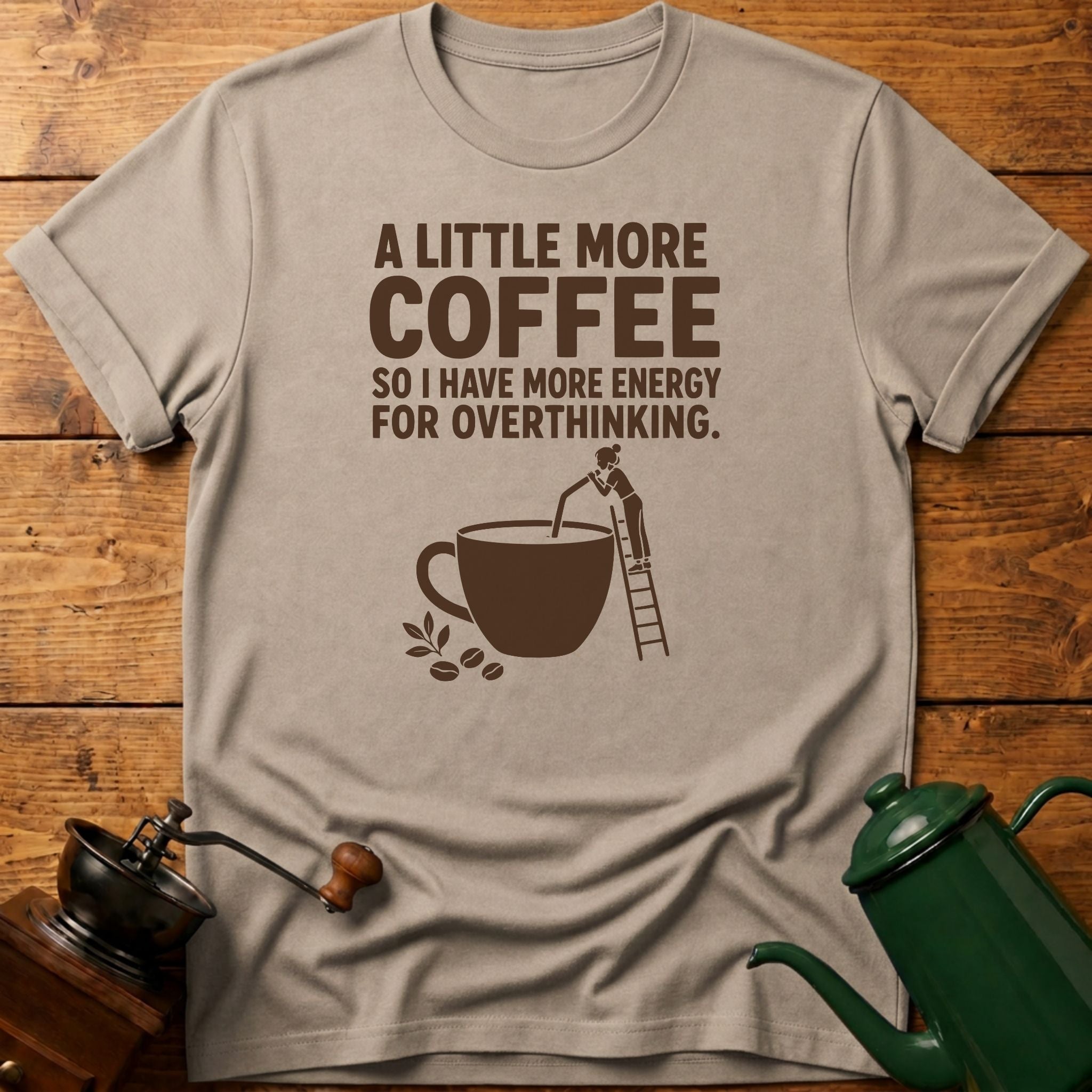 More Coffee For Overthinking T-Shirt
