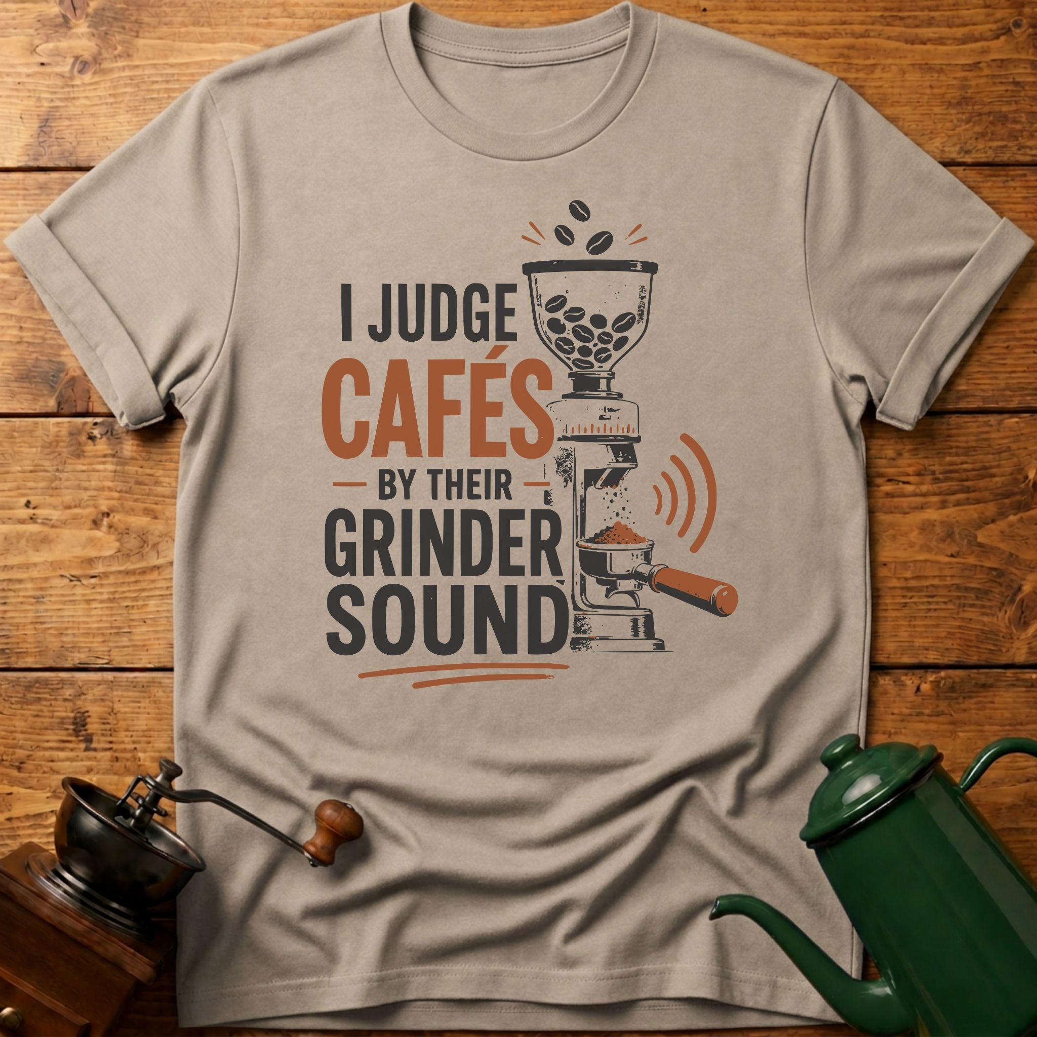 I Judge Cafes By Grinder Sound T-Shirt