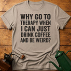Why Go To Therapy? T-Shirt