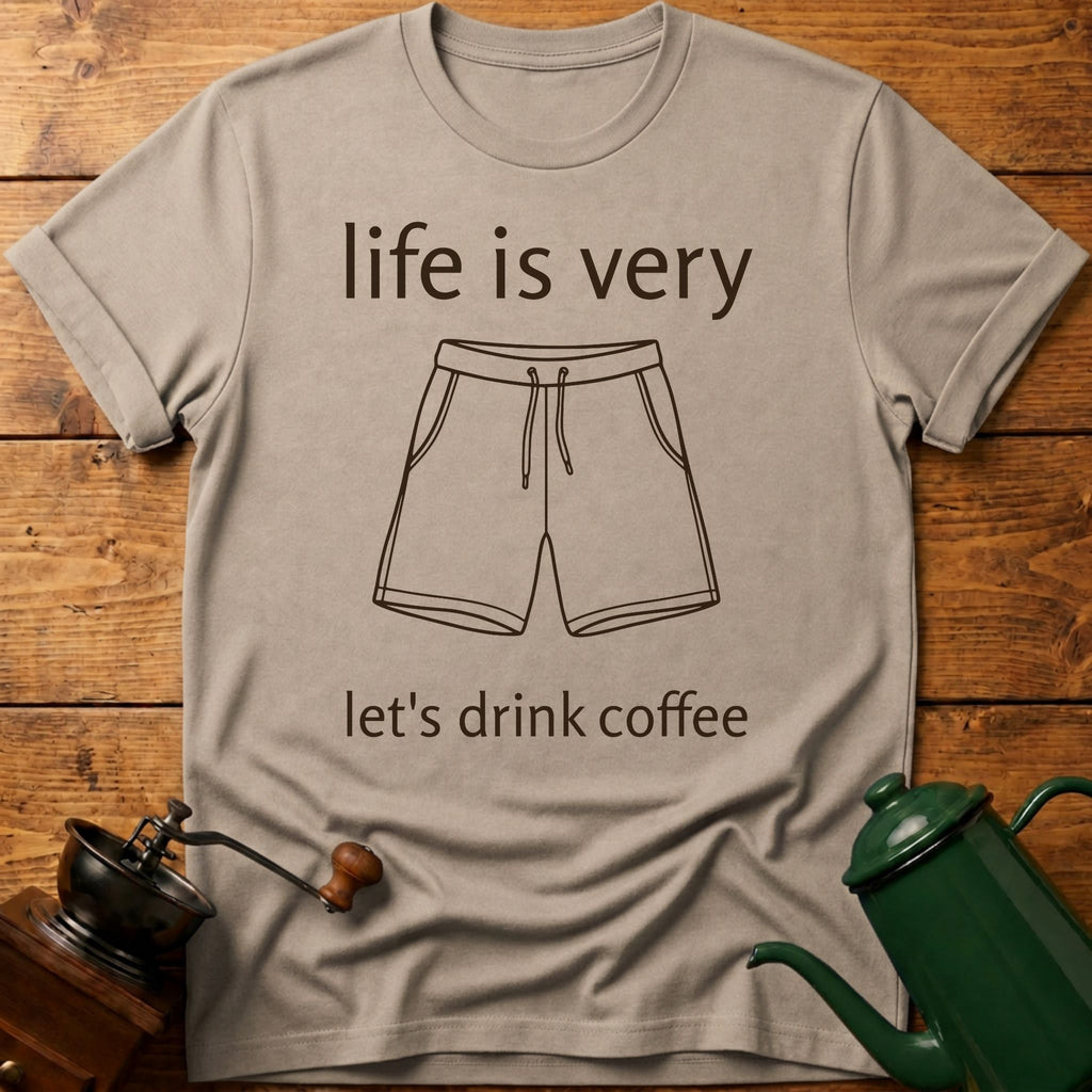 life is very short let's drink coffee T-Shirt