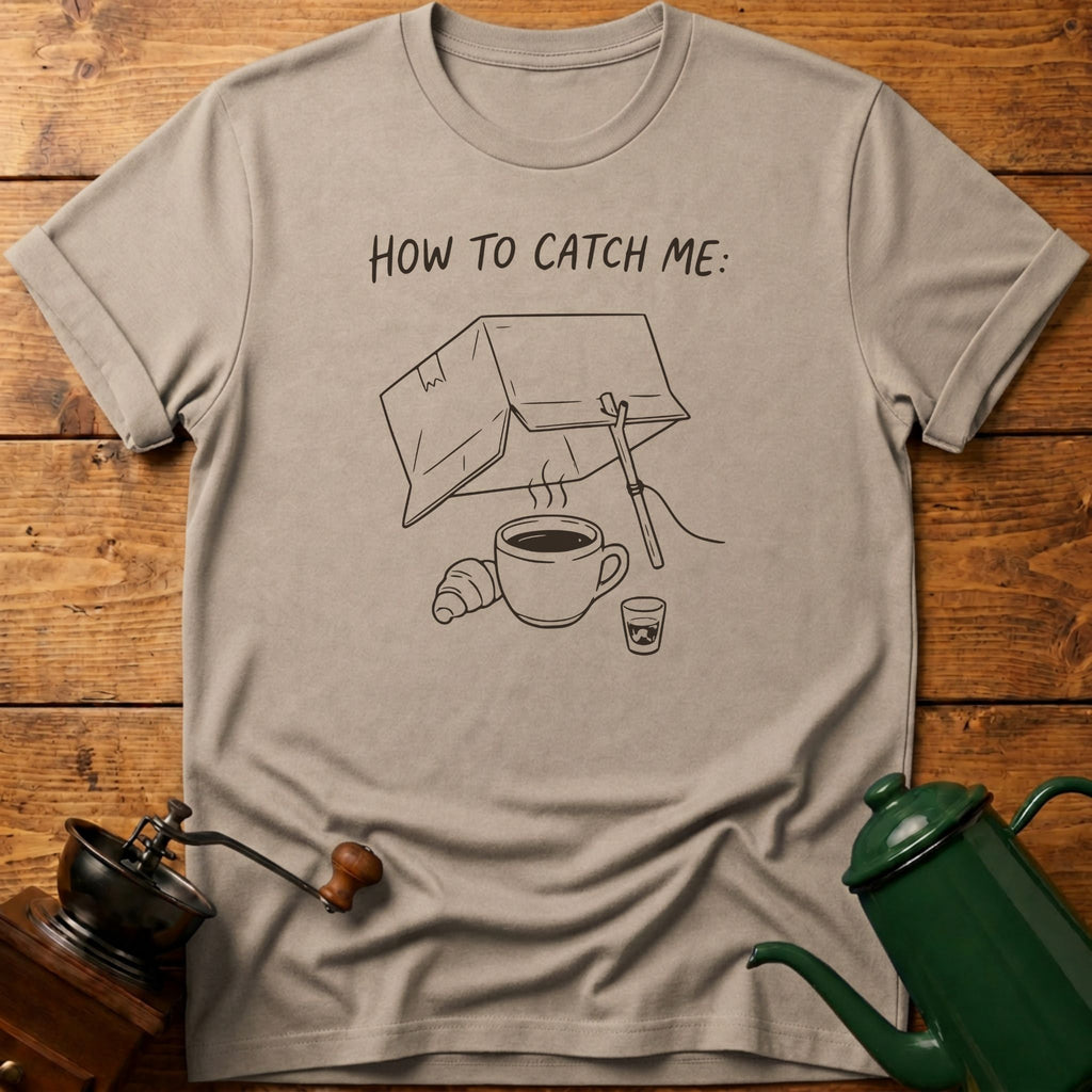 How To Catch Me T-Shirt