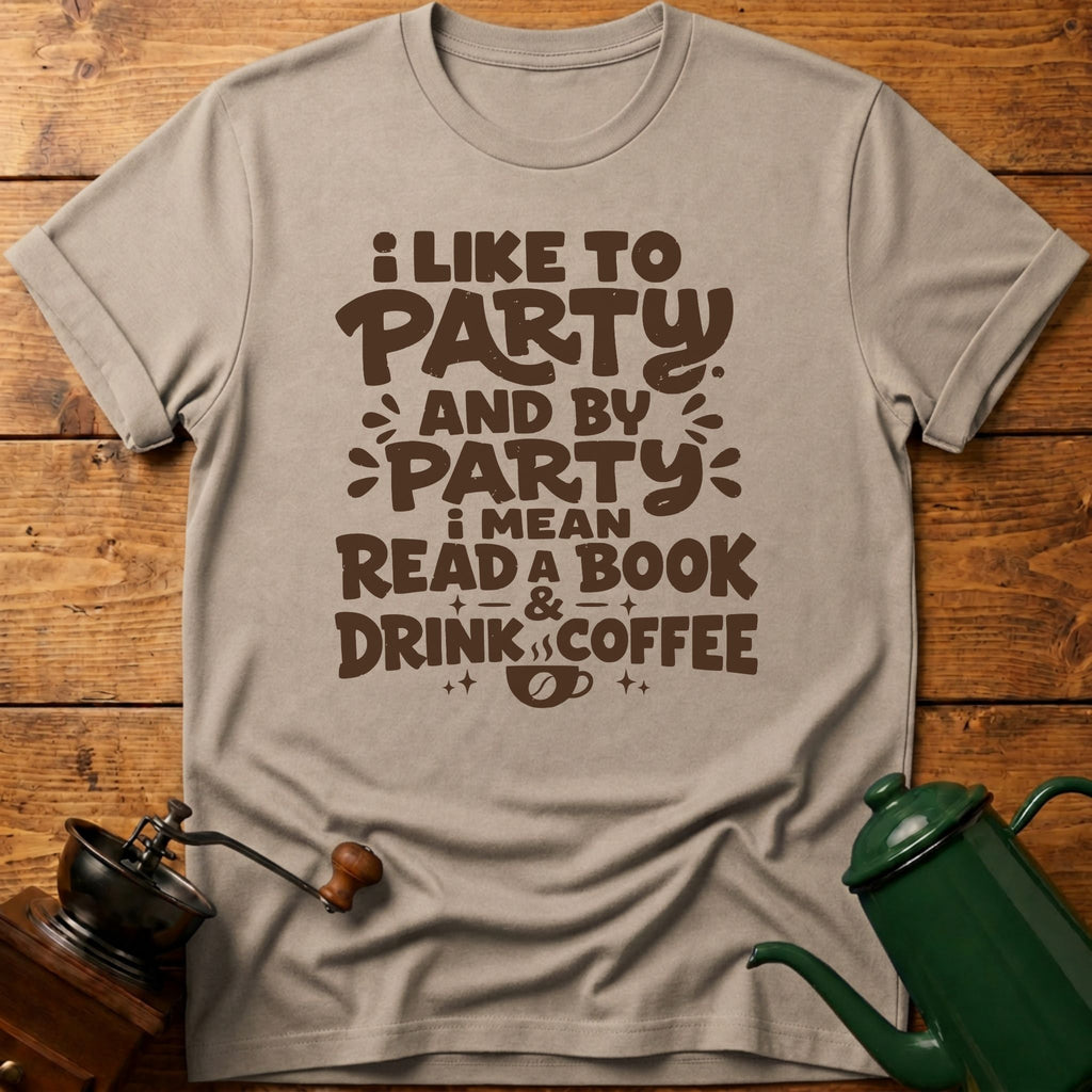 I Like To Party: Drink Coffee & Read Book T-Shirt