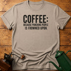 Coffee Because Punching People Is Frowned T-Shirt