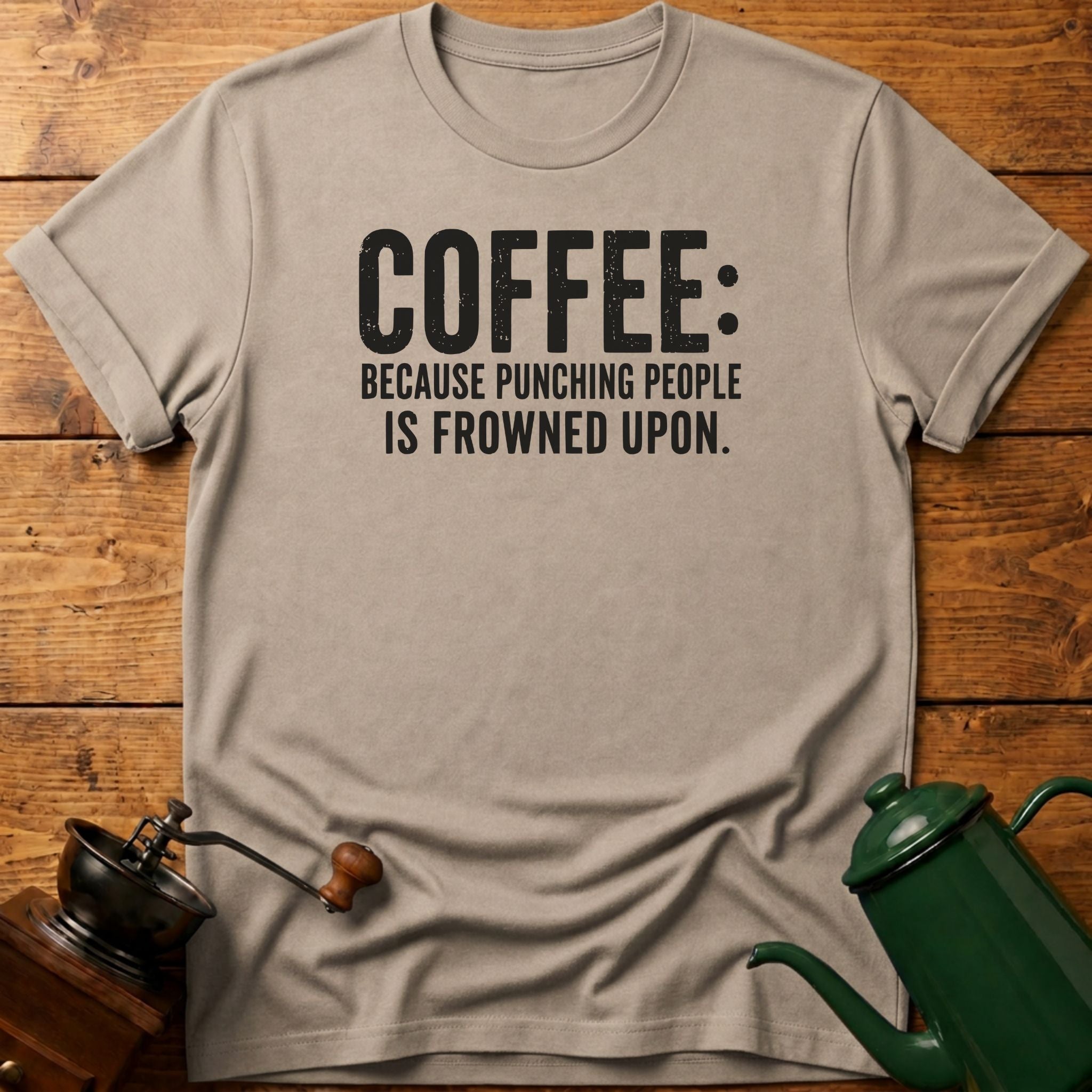 Coffee Because Punching People Is Frowned T-Shirt