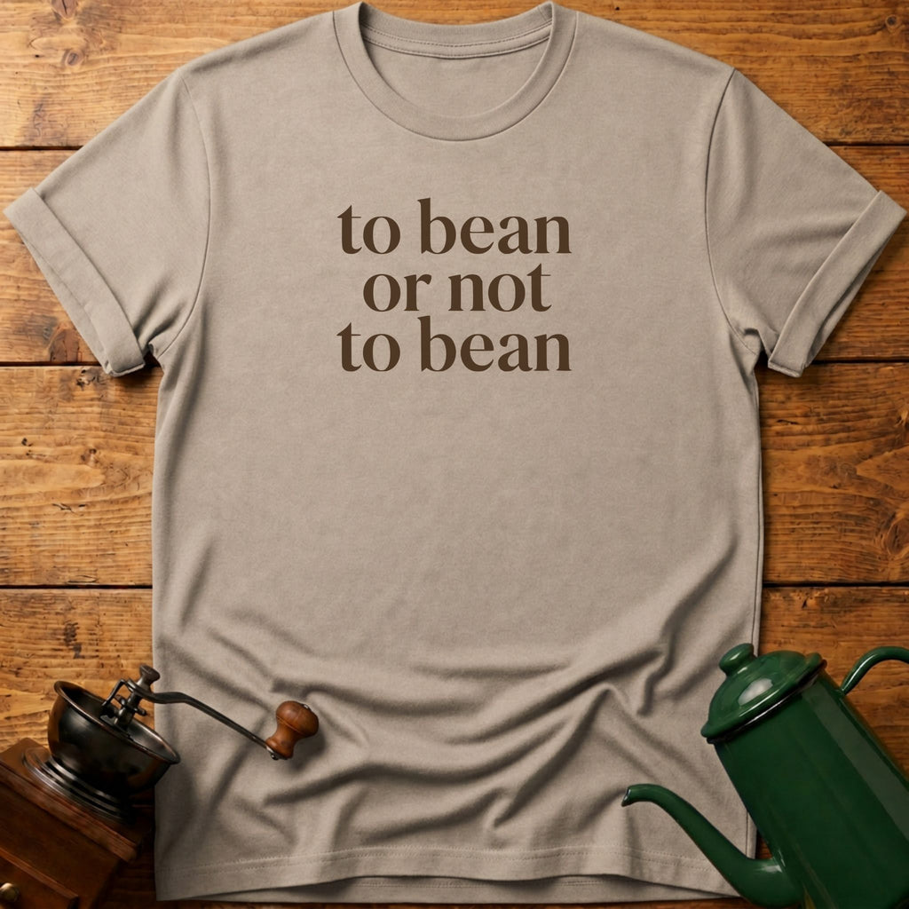 to bean or not to bean T-Shirt