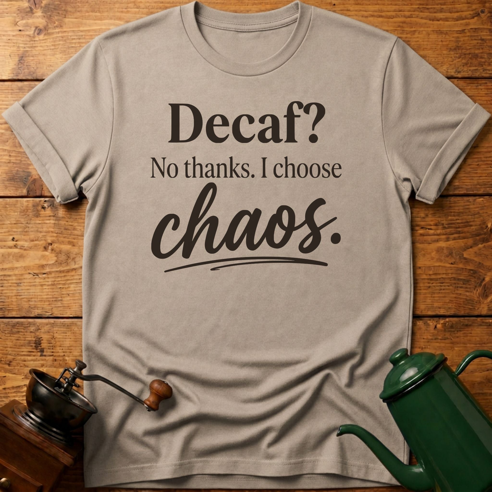 Decaf? No Thanks T-Shirt