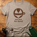 too hot for decaf T-Shirt