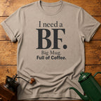 I Need a BF T-Shirt