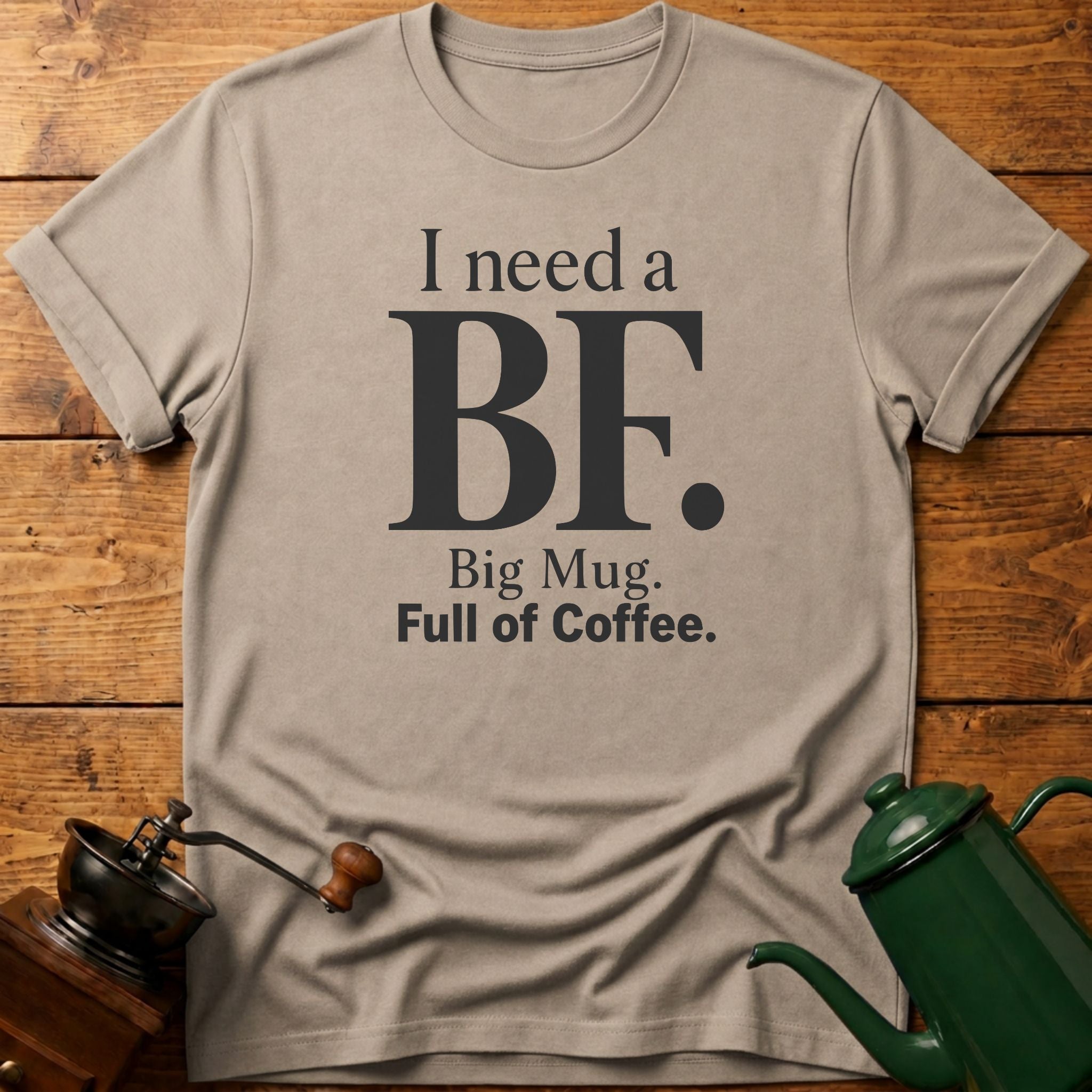 I Need a BF T-Shirt