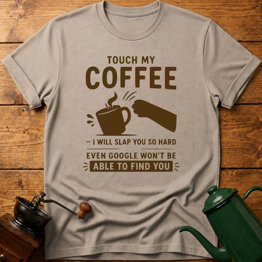 Touch My Coffee T-Shirt