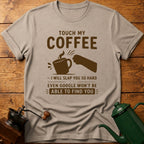 Touch My Coffee T-Shirt