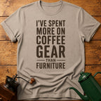 I've Spent More On Coffee Gear Than Furniture T-Shirt