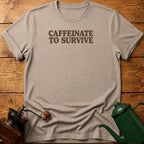 Caffeinate To Survive T-Shirt