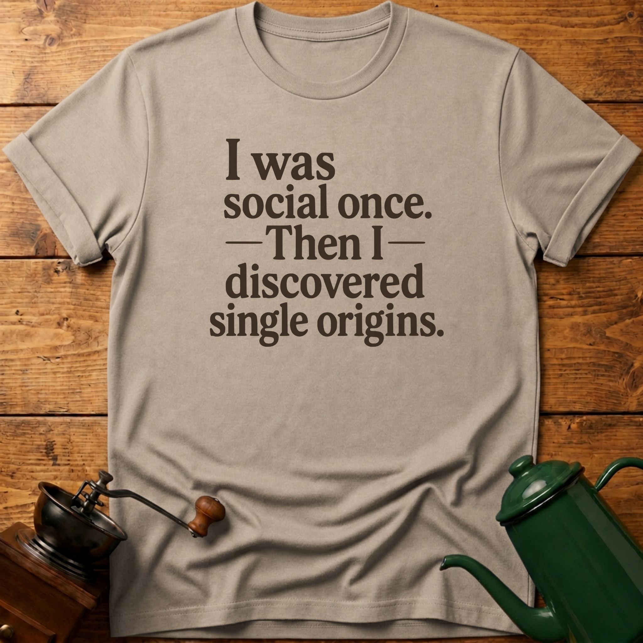 I Was Social Once. Then I Discovered Single Origins T-Shirt