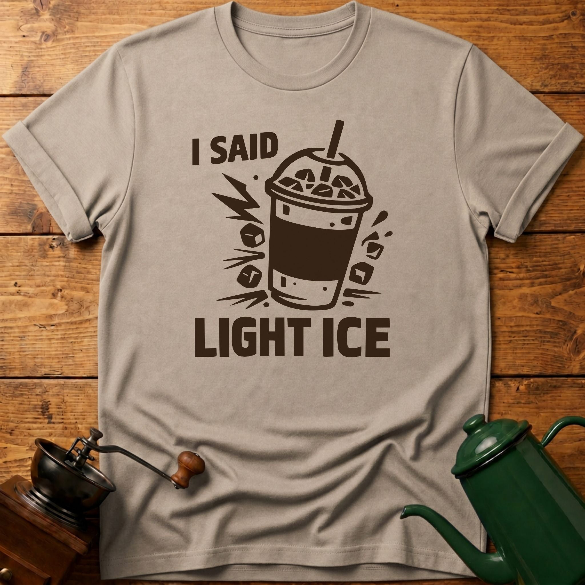 I Said Light Ice T-Shirt