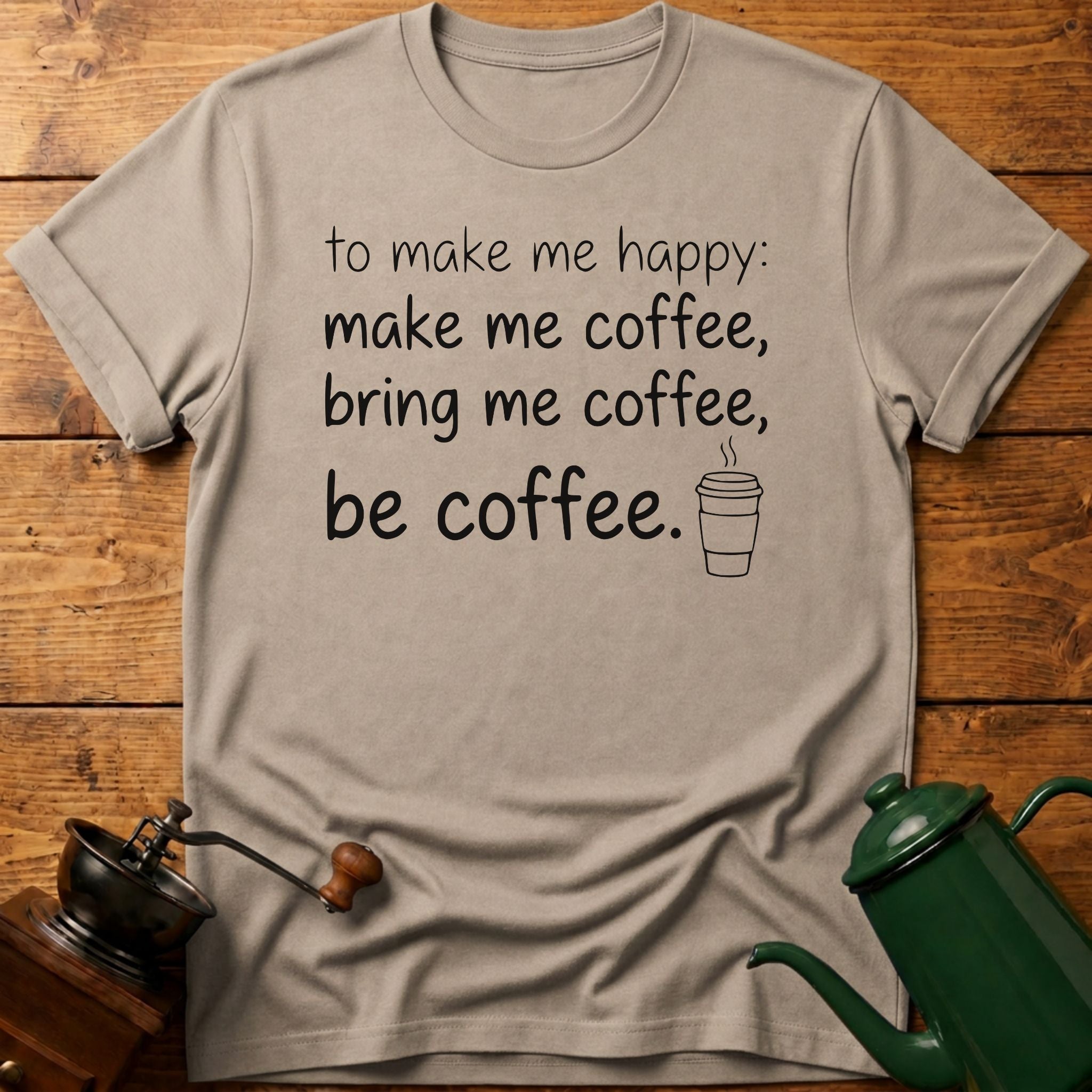 to make me happy: be coffee T-Shirt