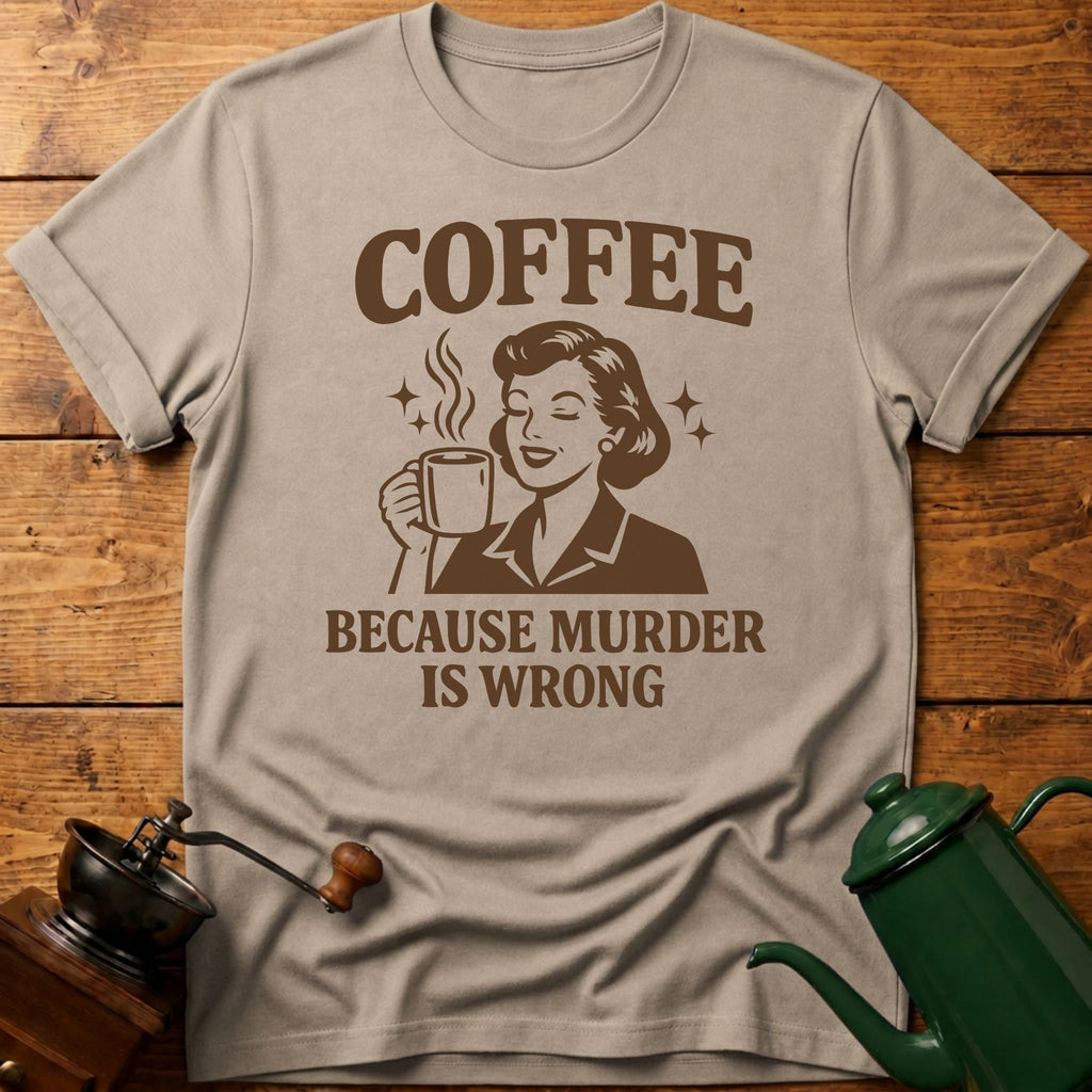 Coffee Because Murder Is Wrong T-Shirt