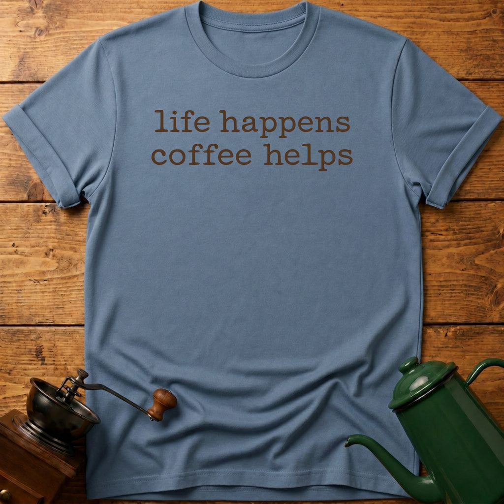 life happens coffee helps T-Shirt