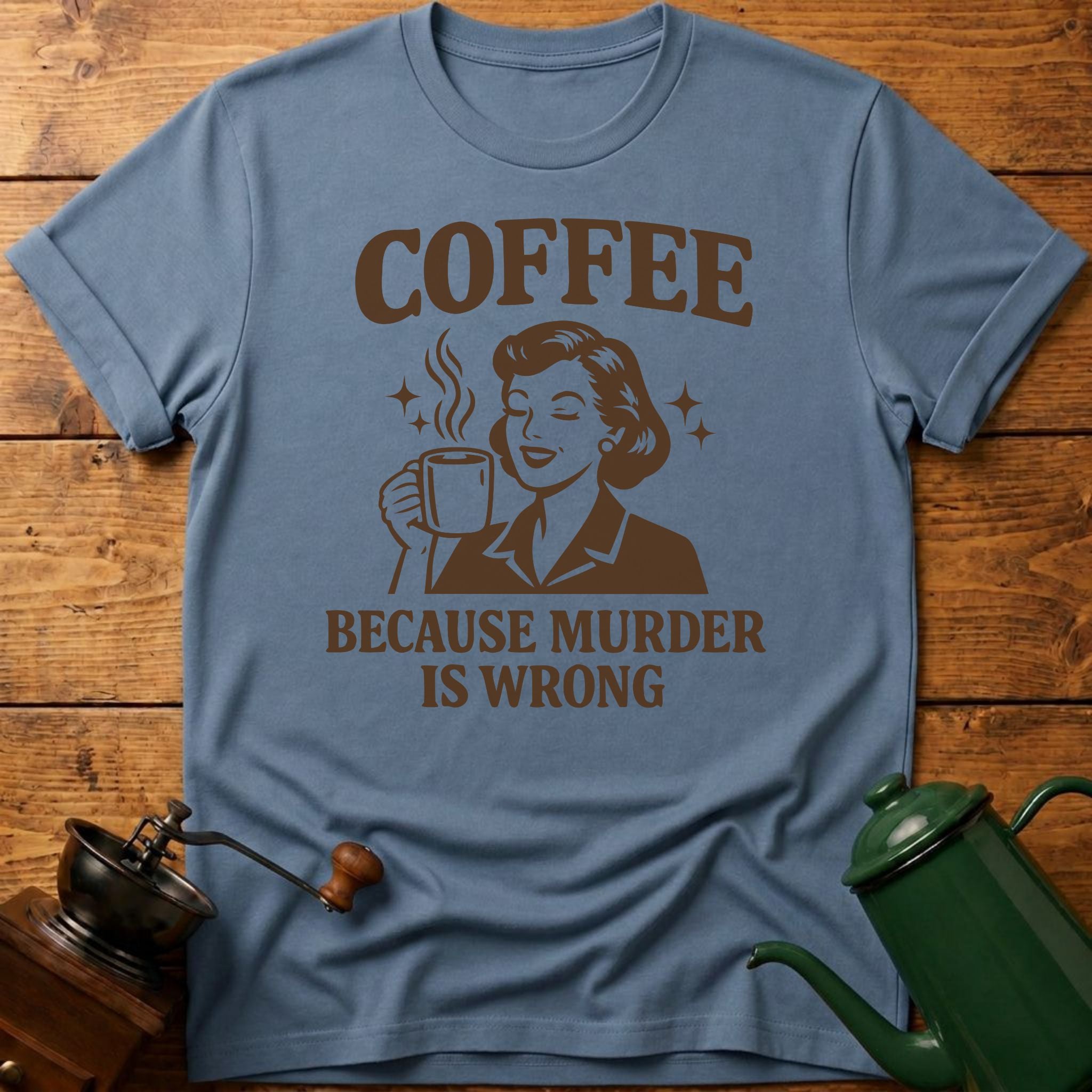 Coffee Because Murder Is Wrong T-Shirt